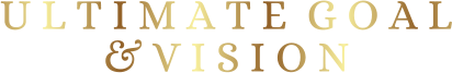 U L T I M A T E  G O A L & V I S I O N